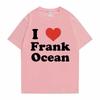 I Love Frank T-shirts Men Women Blond Trend Tshirt Ocean Fashion Oversized T Shirt Rapper Short Sleeve