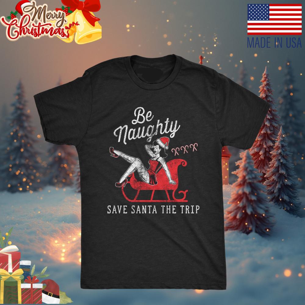 Mens Be Naughty Save Santa The Trip T Shirt Funny Sleigh Christmas Novelty Tee Unisex T-Shirt M