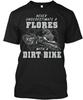 Flores With A Dirt Bike T-Shirt Made In the USA Size S To 5XL