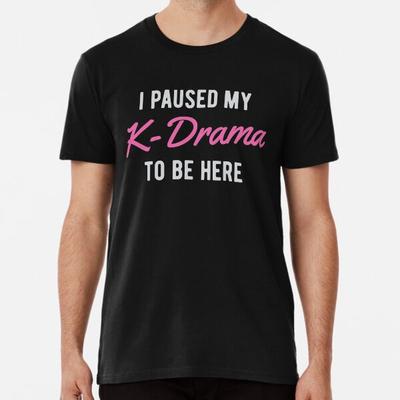 Ho messo in pausa il mio K-Drama per essere qui S-5XL Made in AU/USA Maglietta