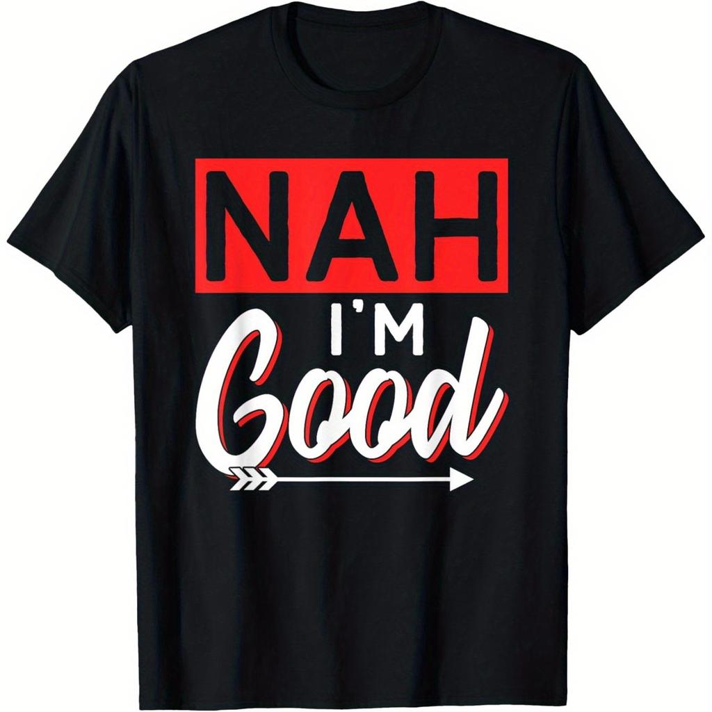 Nah Im Good Sarcastic Humor Graphic T-Shirt Cotton Casual Daily Short Sleeve Tee for Men