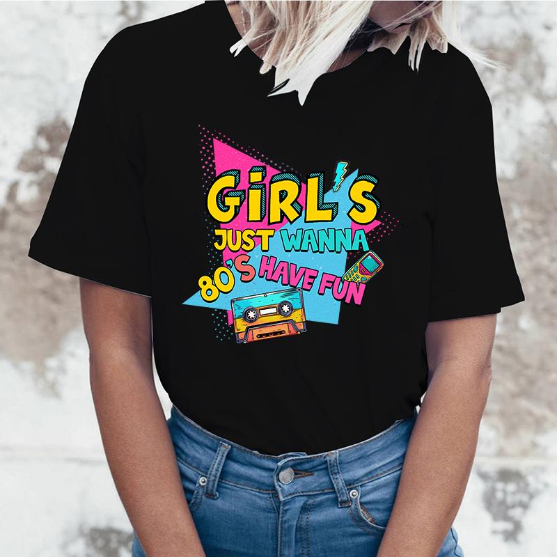 New Girl'S Just Wanna 80S Have Fun T Shirt Girl'S Just Wanna 80S Have Fun Print T-Shirt Female Summer Casual O-Neck Lady Tops