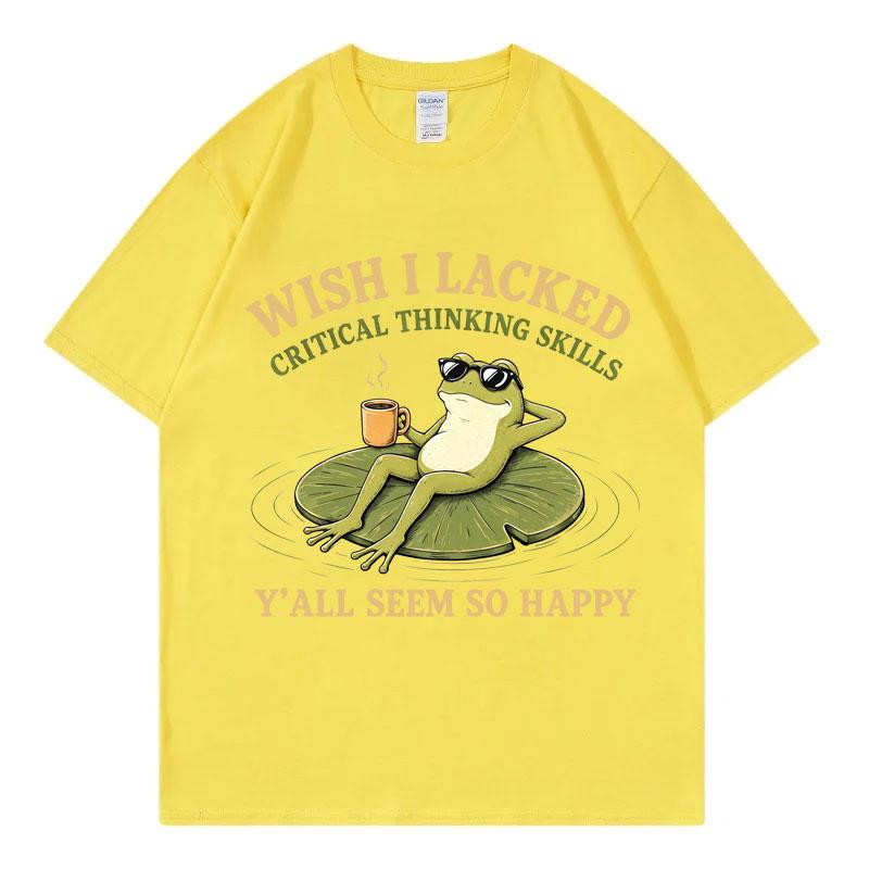 Wish I Lacked Critical Thinking Skills Yall Seem So Happy Funny Frog Meme Tshirt Unisex Unisex Fashion Casual Oversized Tshirts