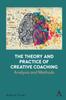 The The Theory and Practice of Creative Coaching : Analysis and Methods Book