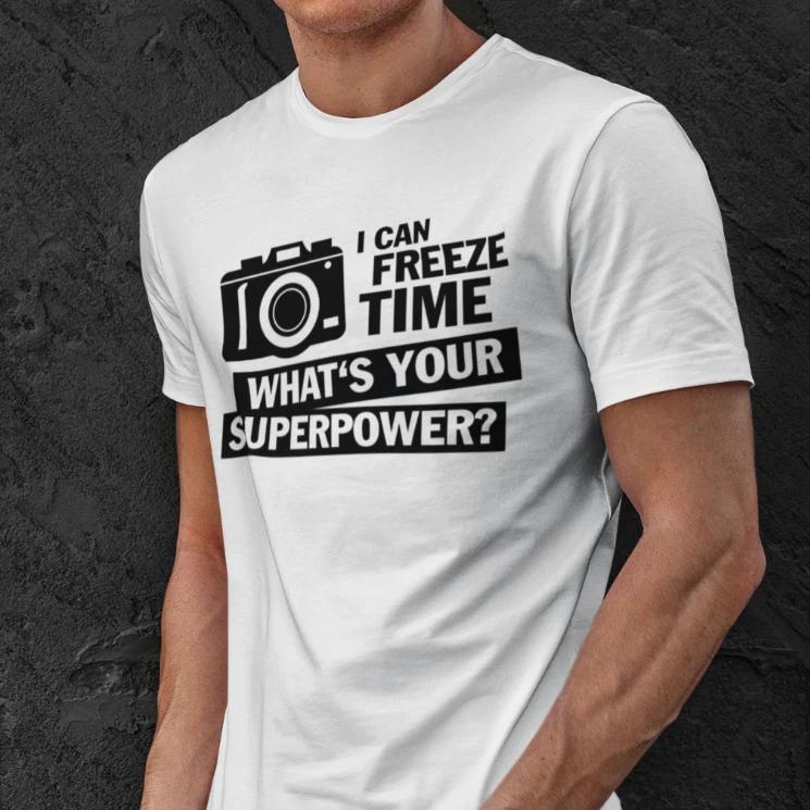 Men s and Women s T-shirts I can freeze time What s your Superpower? Photographer Camera Sayings Funny S