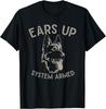 Ears Up System Armed Dog Lover Gift Animal German Shepherd Gift Unisex T-Shirt Mens Womens Tees Top