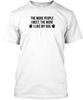 The More I Like My Dog TTshirt Made In the USA Size S To 5XL