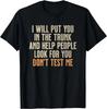 Funny Humor Adult Quote - I Will Put You In The Trunk Gift Unisex T-Shirt