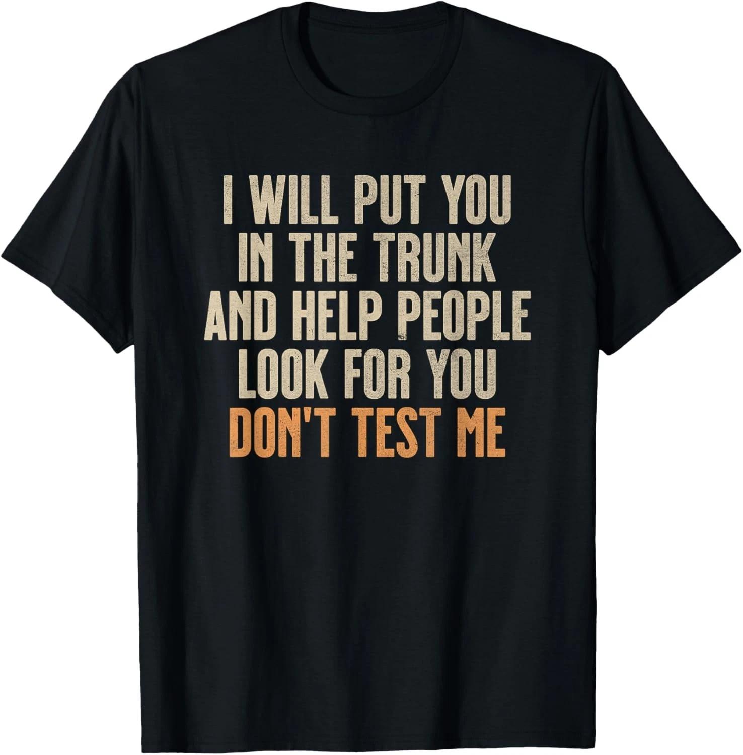 Funny Humor Adult Quote - I Will Put You in The Trunk Gift Unisex T-Shirt 2XL