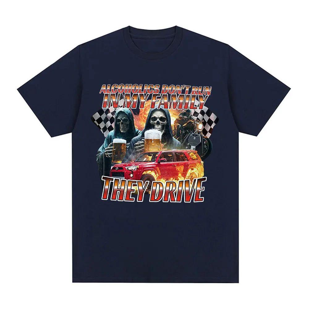 Meme T Shirt Funny Offensive Alcoholics Dont Run in My Family They Drive TShirt Skeleton Meme Graphic Tees Tshirts Unisex