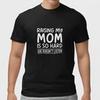 Funny Raising My Mom Is So Hard Shirt Sarcastic Family Humor Gift T-Shirt
