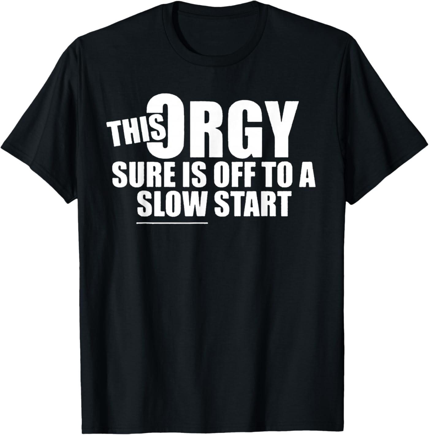 This Orgy Sure is Off to A Slow Start Quote T-Shirt Unisex T-Shirt S разноцветный