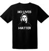 Halloween Michael Myers - No Lives Matter, S-4XL SIZES- Choose Color