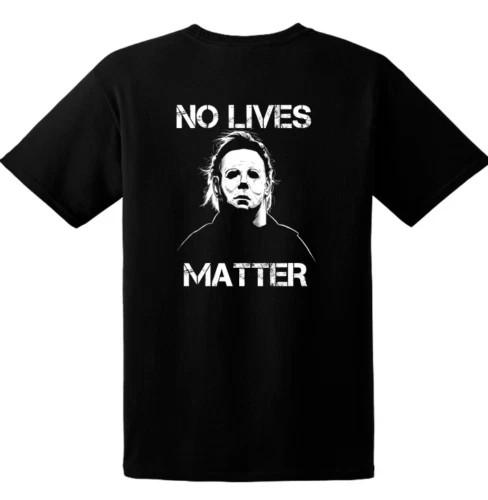 

Halloween Michael Myers - No Lives Matter, S-4XL SIZES- Choose Color 2XL