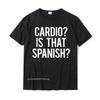 Cardio Is That Spanish Funny Gym Fitness Workout Gift Idea TShirt Cotton Tops Shirt Summer On Sale Design Tshirts