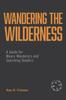 The Wandering the Wilderness : A Guide for Weary Wanderers and Searching Skeptics Book
