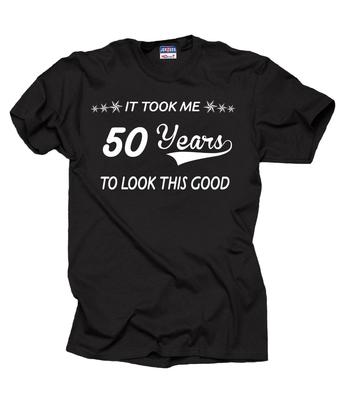 Birthday Gift Anniversary Gift It Took Me 50 Years To Looks This Good Custom Tee