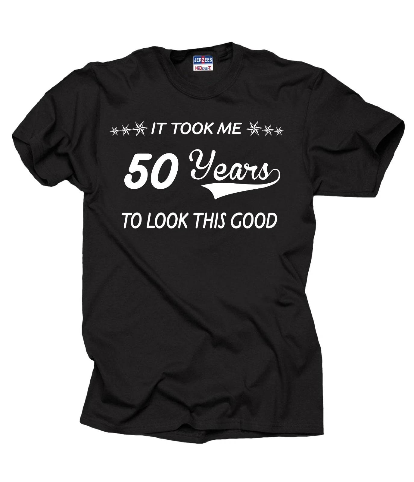 Birthday Gift Anniversary Gift It Took me 50 years to looks this Good Custom Tee S
