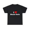 I Love Black Girls Graphic Tee Shirt, S-5XL