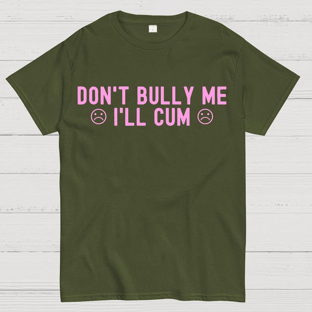 Don't Bully Me I'll Cum Cotton Summer Casual Cool Loose T-Shirt