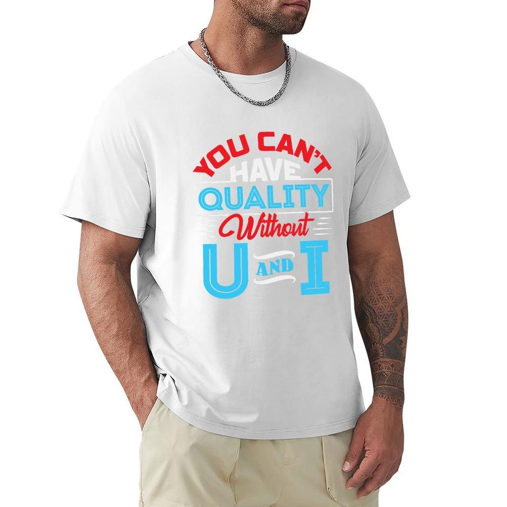 You Cant Have Quality Without U And I TShirt plain korean fashion tees oversized t shirt t shirts for men graphic