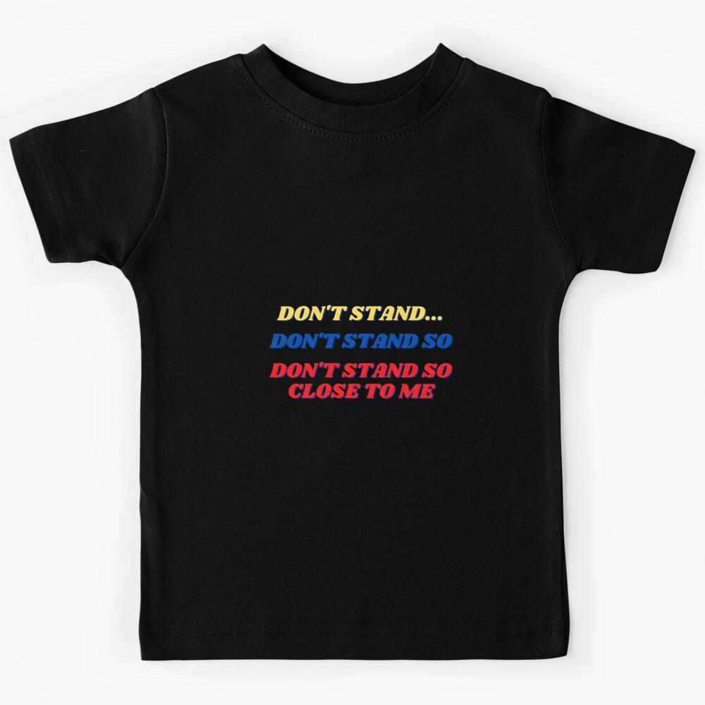 Don t Stand So Close to Me Kids T-Shirt 130