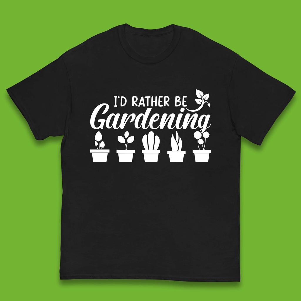 I'd Rather Be Gardening Funny Gardener Plant Lover Gardening Hobby Kids T Shirt