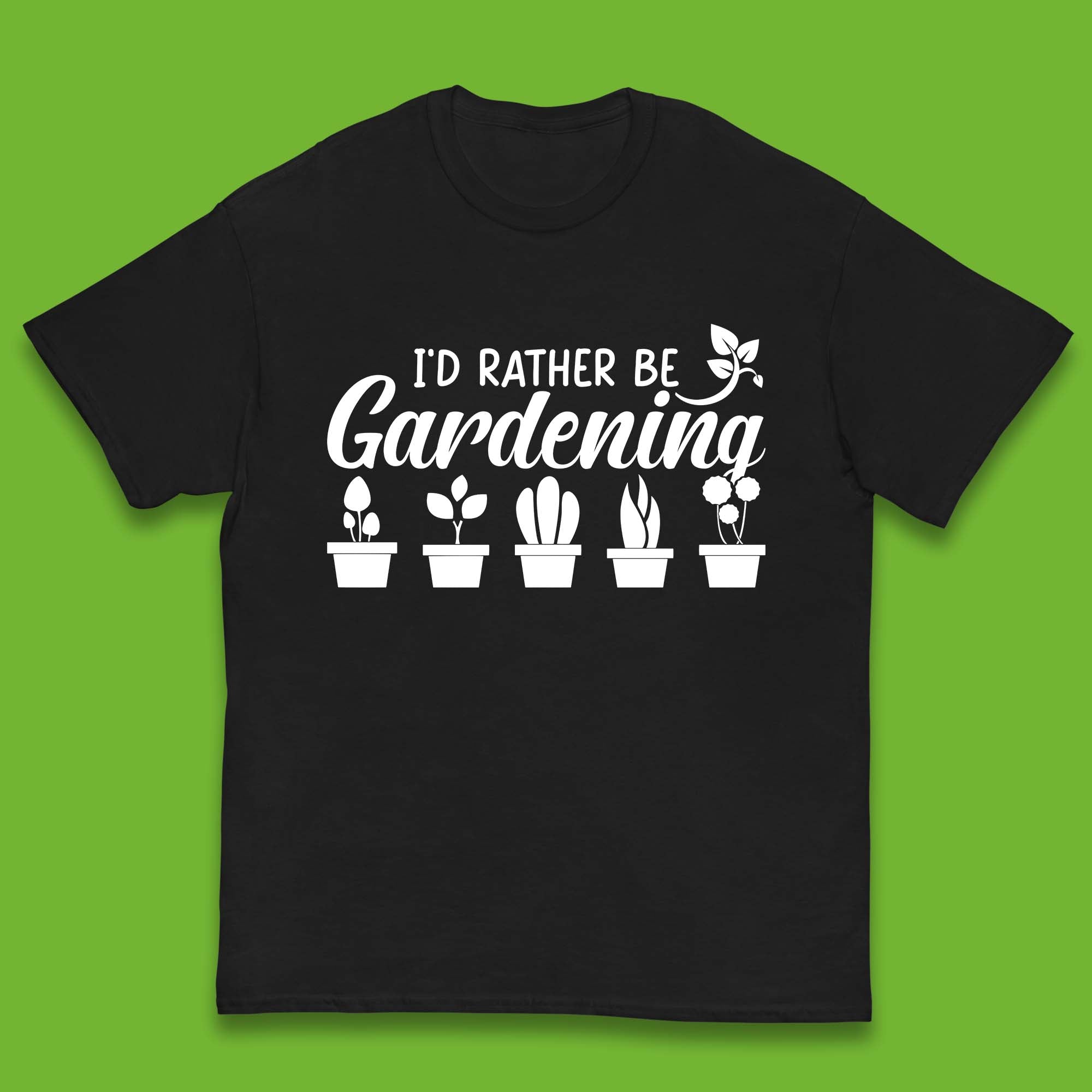 I d Rather Be Gardening Funny Gardener Plant Lover Gardening Hobby Kids T Shirt 100