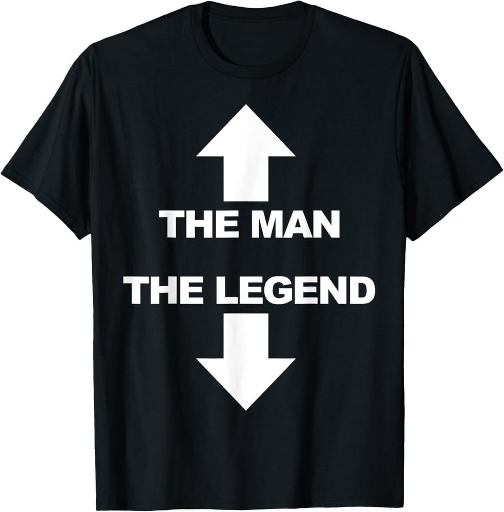 The man the legend Funny Adult Humor The man the legend T-Shirt Unisex T-Shirt XXXXL