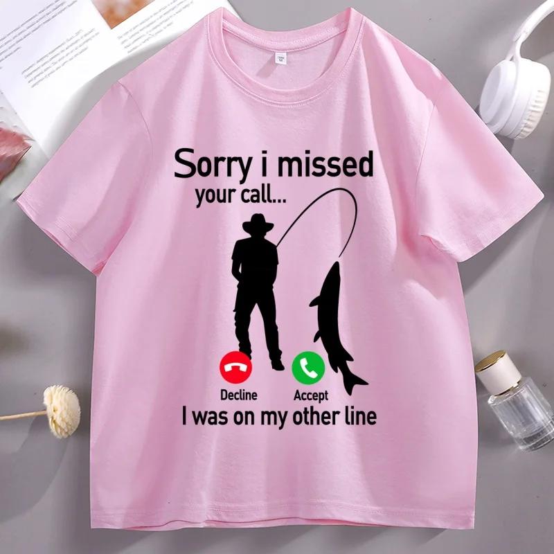 Sorry I Missed Your Call Tshirts FisherUnisex Fishing Lover T Shirt Casual Cotton Short Sleeve Round Neck Tshirt Streetwear