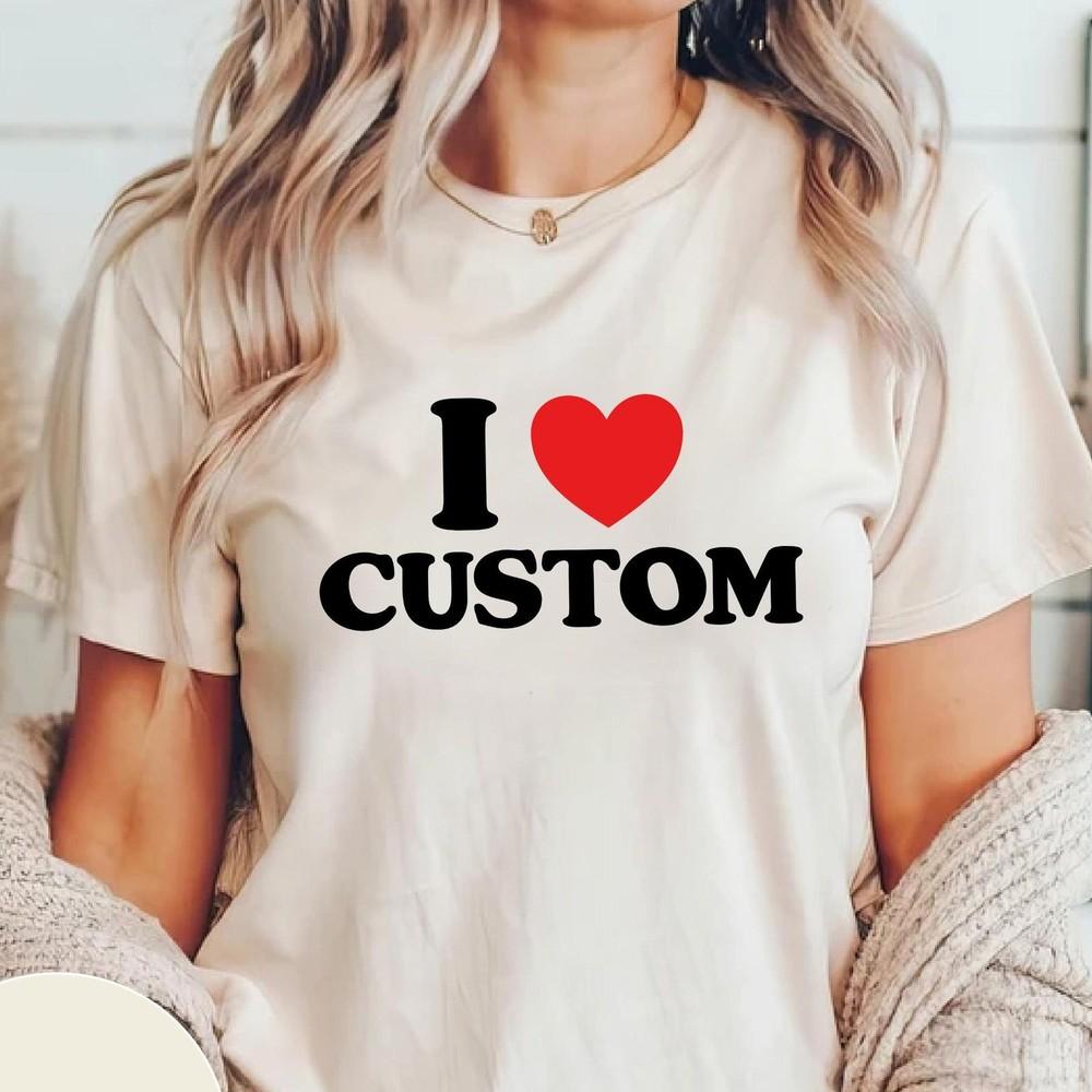 I Love Custom, Personalized I Love, Custom Gift for Friend, Love Natural T-Shirt Unisex T-Shirt S