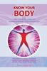 The KNOW KNOW YOUR BODY The Essential Guide To Human Anatomy and Physiology Book