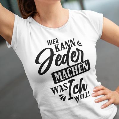 Hier kann jeder tun, was ich will Sprüche Lustig Witzig Komödie Spaß Damen T-Shirt