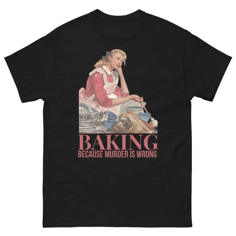 Retro Baking Funny Baking Because Murder Is Wrong Sarcastic Housewife T-Shirt Unisex T-Shirt XXXL