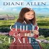 A Child of the Dales by Diane Allen Hardback Book 9781529037203