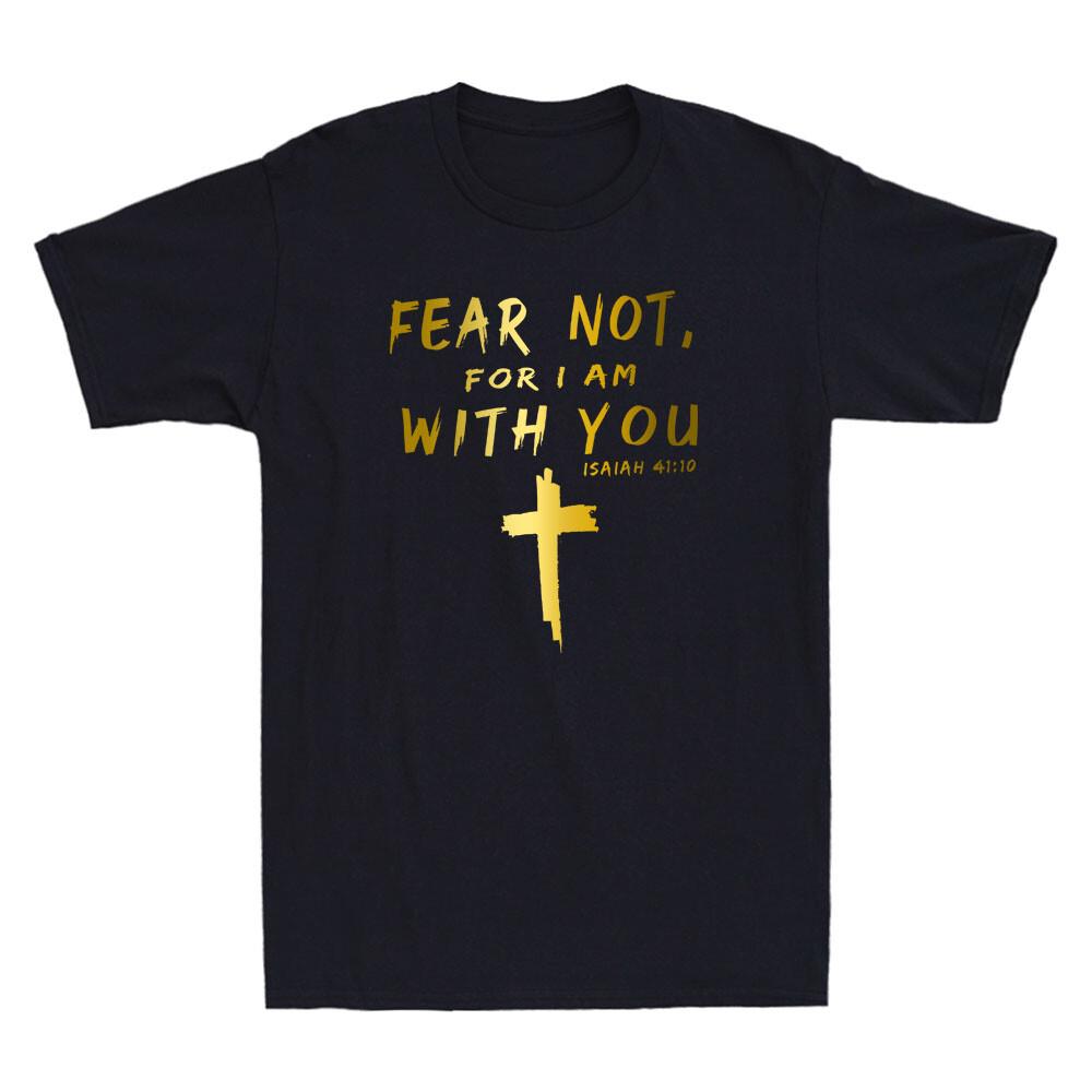 Jesus Fear Not For I Am With You Cross Christian Funny Quote Novelty Men T-shirt S