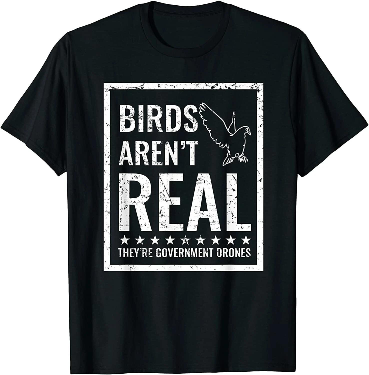 Birds Aren t Real They re Government Drones Funny T-Shirt-100% Cotton XXL