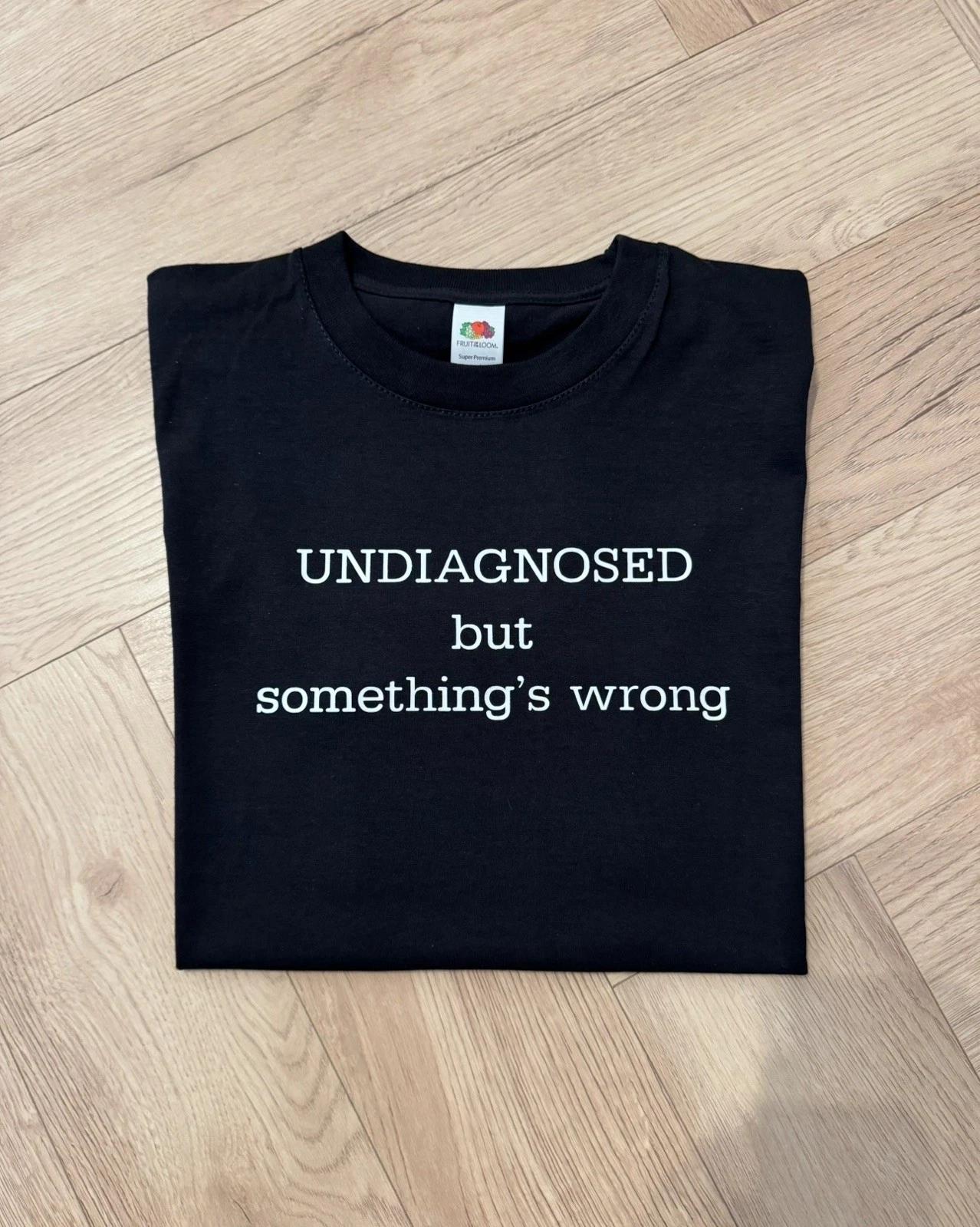 Slogan t shirt “Undiagnosed but somethings wrong ”- unisex oversized XXL