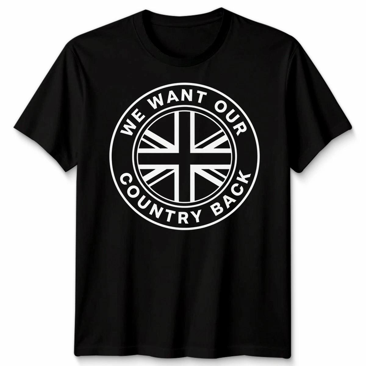 We Want Our Country Back UK Patriotism National Identity Mens Womens Graphic Tee 4XL
