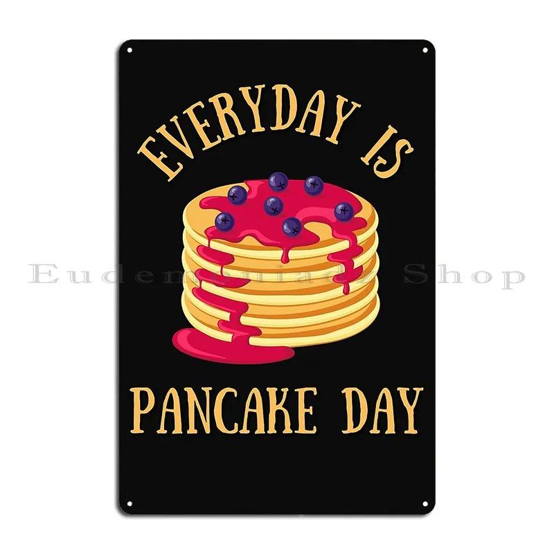 Everyday Is Pancake Day Funny Breakfast Food Treats Metal Plaque Poster Mural Cinema Designing Funny Club Party Tin Sign Poster
