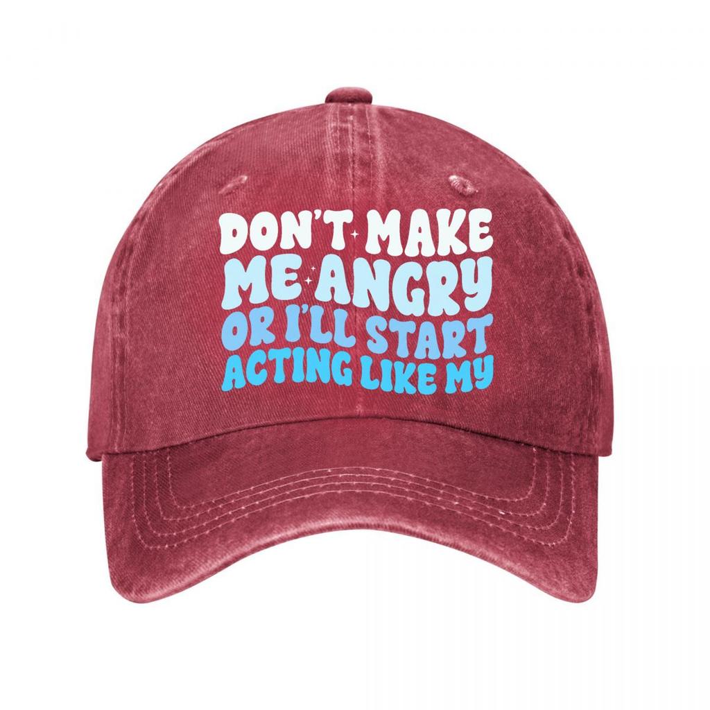 Dont Make Me Angry Or Ill Start Acting Like My Washed Baseball Cap Outdoor For Womens Unisex FeUnisex