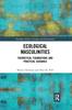 The Ecological Masculinities : Theoretical Foundations and Practical Guidance Book
