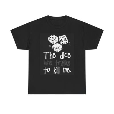 Men's and Women's T-shirts The Dice Are Trying To Kill Me