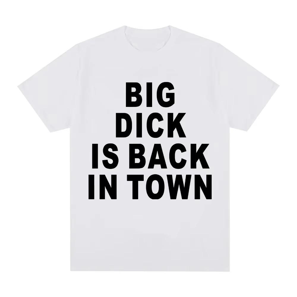 Novelty Funny Big Dick Is Back in Town T-shirts Adult Sex Joke Men Women Clothing Fashion Hip Hop T-shirts Cotton Loose T Shirts
