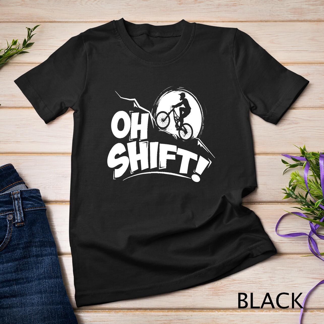 Oh Shift_ - Bicycle Gift for Bike Riders and Cyclists T-Shirt Mens Womens Tees Top Unisex T-Shirt Mens Womens Tees Top 4XL