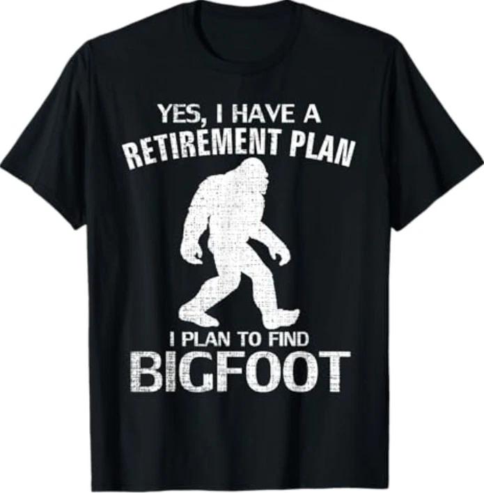 Yes I Do Have A Retirement Plan Bigfoot Funny Animal Gift T-Shirt 4XL