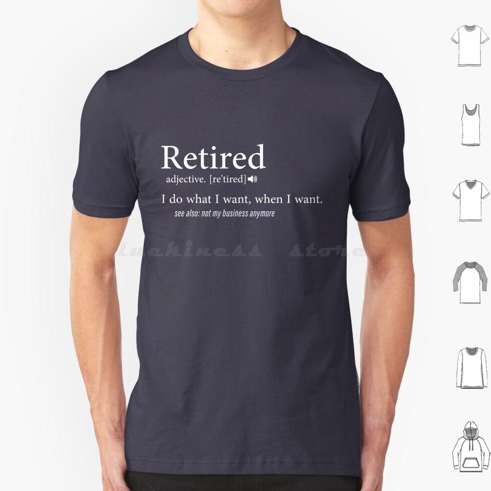 Retired  I Do What I Want When I Want T Shirt Cotton Men Women DIY Print Retired Retirement Funny Veteran Military Firefighter