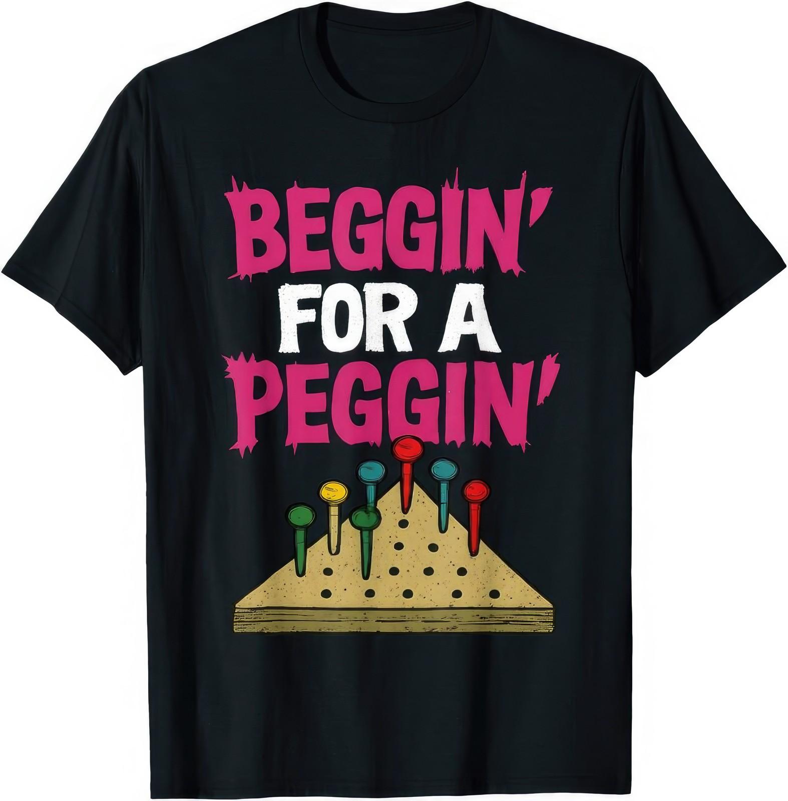 Begging For A Pegging Funn Joke Gift T Shirt XL
