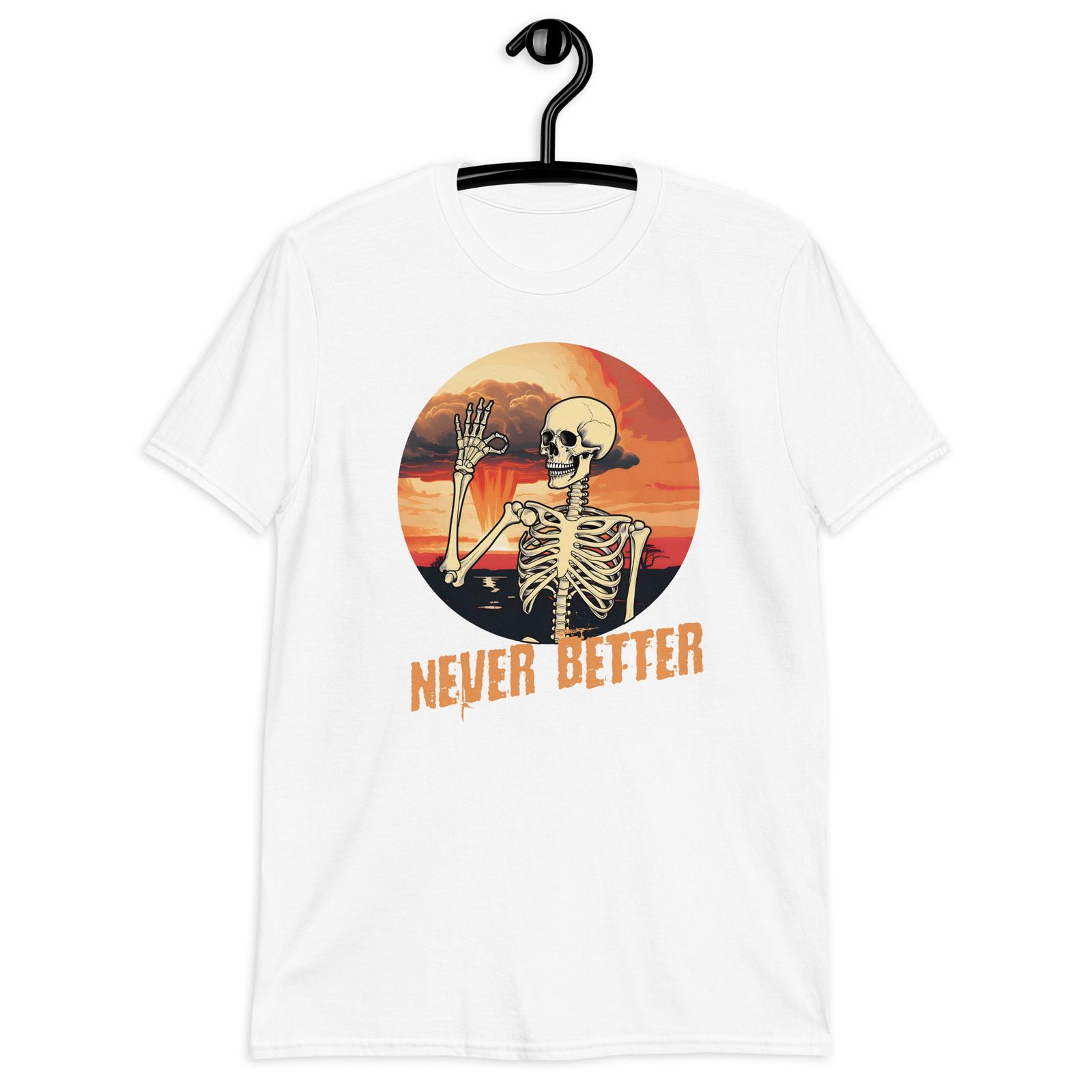 Never Better Skeleton Dead Inside Funny Sarcastic World s End Unisex T-Shirt S разноцветный