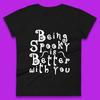 Being Spooky Is Better With You Halloween Saying Horror Spooky Season Womens Tee T Shirt Mens Tops Unisex Top
